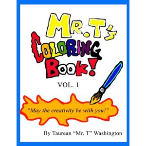 Washington, Taurean C Mr. T's COLORING BOOK vol. 1: May the Creativity Be With You Washington, Taurean C Mr. T's COLORING BOOK vol. 1: May the Creativity Be With You