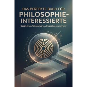 Becker Das perfekte Buch für Philosophie-Interessierte: Geschichten, Wissenswertes, Inspirationen und mehr Becker Das perfekte Buch für Philosophie-Interessierte: Geschichten, Wissenswertes, Inspirationen und mehr