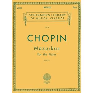 Frederic Chopin Mazurkas For The Piano Pf: Schirmer Library of Classics Volume 28 Piano Solo Frederic Chopin Mazurkas For The Piano Pf: Schirmer Library of Classics Volume 28 Piano Solo