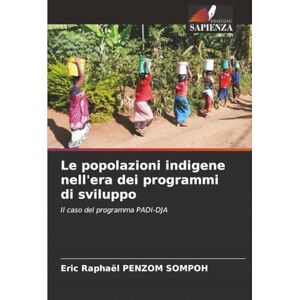 PENZOM SOMPOH, Eric Raphaël Le popolazioni indigene nell'era dei programmi di sviluppo: Il caso del programma PADI-DJA PENZOM SOMPOH, Eric Raphaël Le popolazioni indigene nell'era dei programmi di sviluppo: Il caso del programma PADI-DJA