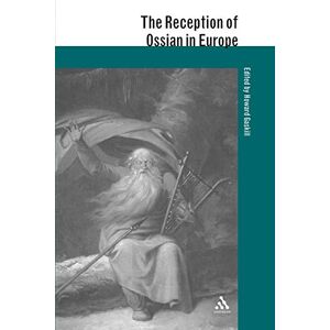 Reception of Ossian in Europe (The Reception of British and Irish Authors in Europe) Reception of Ossian in Europe (The Reception of British and Irish Authors in Europe)