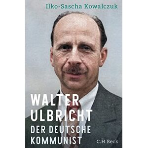 Kowalczuk, Ilko-Sascha Walter Ulbricht: Der deutsche Kommunist. (1893-1945) Kowalczuk, Ilko-Sascha Walter Ulbricht: Der deutsche Kommunist. (1893-1945)