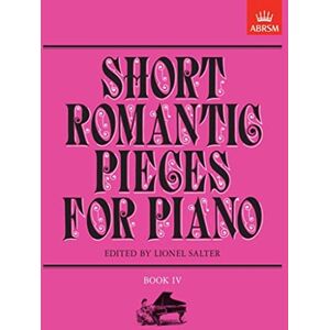 Short Romantic Pieces for Piano, Book IV (Short Romantic Pieces for Piano (ABRSM)) Short Romantic Pieces for Piano, Book IV (Short Romantic Pieces for Piano (ABRSM))