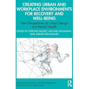 Creating Urban and Workplace Environments for Recovery and Well-being: New Perspectives on Urban Design and Mental Health (Advances in Recovery and Stress Research) Creating Urban and Workplace Environments for Recovery and Well-being: New Perspectives on Urban Design and Mental Health (Advances in Recovery and Stress Research)