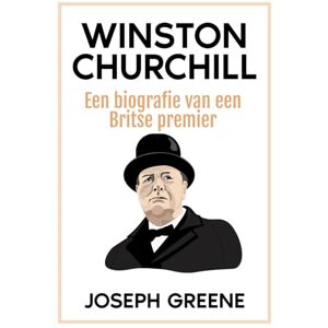 Greene, Joseph Winston Churchill: Een biografie van een Britse premier Greene, Joseph Winston Churchill: Een biografie van een Britse premier