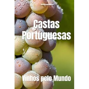 Musumeci, Bernardo Castas Portuguesas: Vinhos pelo Mundo (Wines of the World: Portugal) Musumeci, Bernardo Castas Portuguesas: Vinhos pelo Mundo (Wines of the World: Portugal)