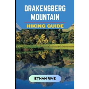 RIVE, ETHAN DRAKENSBERG MOUNTAIN HIKING GUIDE (Journeys Through Nature, Culture, and Timeless Landscapes) RIVE, ETHAN DRAKENSBERG MOUNTAIN HIKING GUIDE (Journeys Through Nature, Culture, and Timeless Landscapes)