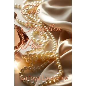 Lawrence, LaToya The Forgotten Past Lawrence, LaToya The Forgotten Past