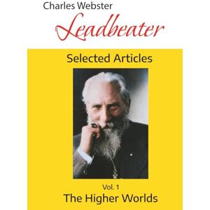 Leadbeater, Charles Webster The Higher Worlds: Selected Articles Vol. 1 Leadbeater, Charles Webster The Higher Worlds: Selected Articles Vol. 1