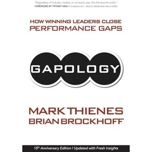 Thienes, Mark Gapology: How Winning Leaders Close Performance Gaps, 15th Anniversary Edition Thienes, Mark Gapology: How Winning Leaders Close Performance Gaps, 15th Anniversary Edition