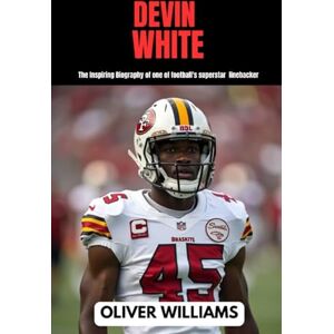 WILLIAMS, OLIVER DEVIN WHITE: The inspiring Biography of one of football’s superstar linebacker (young football Biography books) WILLIAMS, OLIVER DEVIN WHITE: The inspiring Biography of one of football’s superstar linebacker (young football Biography books)