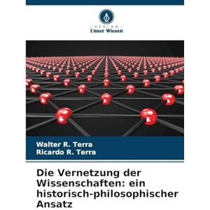 Terra, Walter R Die Vernetzung der Wissenschaften: ein historisch-philosophischer Ansatz Terra, Walter R Die Vernetzung der Wissenschaften: ein historisch-philosophischer Ansatz