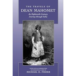 Mahomet, Dean The Travels of Dean Mahomet: An Eighteenth-Century Journey through India Mahomet, Dean The Travels of Dean Mahomet: An Eighteenth-Century Journey through India