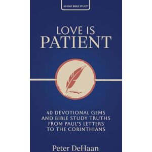 DeHaan, Peter Love Is Patient: 40 Devotional Gems and Bible Study Truths from Paul's Letters to the Corinthians: 7 (40-Day Bible Study) DeHaan, Peter Love Is Patient: 40 Devotional Gems and Bible Study Truths from Paul's Letters to the Corinthians: 7 (40-Day Bible Study)