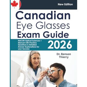 Thierry, Dr Benson Canadian Eye Glasses Exam Guide: NACOR Optical Sciences 1 Manual with Practice Questions & Detailed Answer Explanations for your Success Thierry, Dr Benson Canadian Eye Glasses Exam Guide: NACOR Optical Sciences 1 Manual with Practice Questions & Detailed Answer Explanations for your Success