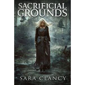 Clancy, Sara Sacrificial Grounds: Scary Supernatural Horror with Monsters: 2 (The Bell Witch Series) Clancy, Sara Sacrificial Grounds: Scary Supernatural Horror with Monsters: 2 (The Bell Witch Series)