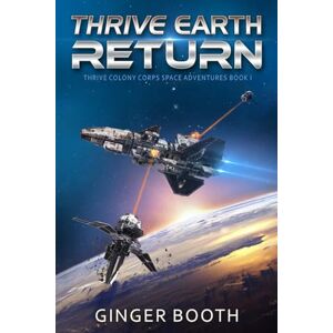 Booth, Ginger Thrive Earth Return: 1 (Thrive Colony Corps Space Adventures) Booth, Ginger Thrive Earth Return: 1 (Thrive Colony Corps Space Adventures)