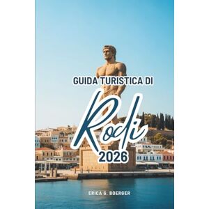 Boerger, Erica G. GUIDA TURISTICA DI Rodi 2026: Alla scoperta della bellezza e della cultura costiera della Grecia Boerger, Erica G. GUIDA TURISTICA DI Rodi 2026: Alla scoperta della bellezza e della cultura costiera della Grecia