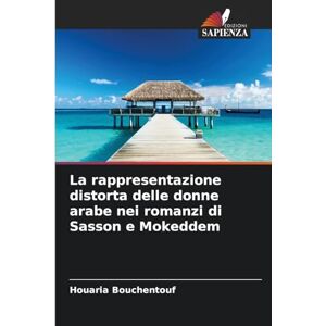 Bouchentouf, Houaria La rappresentazione distorta delle donne arabe nei romanzi di Sasson e Mokeddem Bouchentouf, Houaria La rappresentazione distorta delle donne arabe nei romanzi di Sasson e Mokeddem
