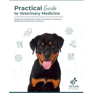 Studio, Vetlab Practical Guide to Veterinary Medecine: Study Aids and Reference Tools for Students in Veterinary Medicine and Veterinary Technician/Nurse. Studio, Vetlab Practical Guide to Veterinary Medecine: Study Aids and Reference Tools for Students in Veterinary Medicine and Veterinary Technician/Nurse.