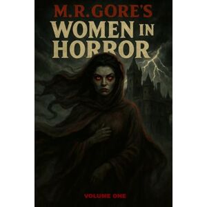 M.R. Gore's Women In Horror: Volume One M.R. Gore's Women In Horror: Volume One
