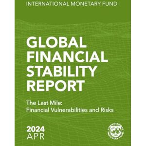 International Monetary Fund Global Financial Stability Report, April 2024: The Last Mile: Financial Vulnerabilities and Risks International Monetary Fund Global Financial Stability Report, April 2024: The Last Mile: Financial Vulnerabilities and Risks