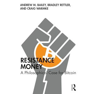 Bailey, Andrew M. Resistance Money: A Philosophical Case for Bitcoin Bailey, Andrew M. Resistance Money: A Philosophical Case for Bitcoin