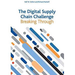 Seifert, Ralf W The Digital Supply Chain Challenge: Breaking Through Seifert, Ralf W The Digital Supply Chain Challenge: Breaking Through