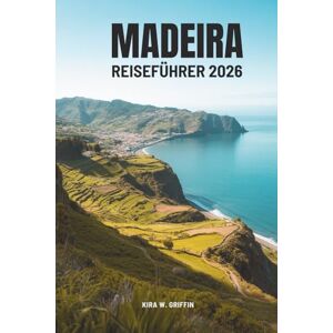 Griffin MADEIRA REISEFÜHRER 2026: Entdecken Sie die Schönheit von Portugals atlantischem Juwel Griffin MADEIRA REISEFÜHRER 2026: Entdecken Sie die Schönheit von Portugals atlantischem Juwel