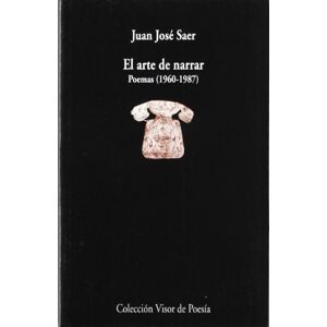 Saer, Juan Jose El arte de narrar poemas 1960-1987/ The Art of Narrating Poems Saer, Juan Jose El arte de narrar poemas 1960-1987/ The Art of Narrating Poems