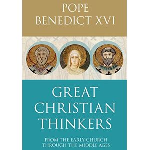 XVI, Pope Benedict Great Christian Thinkers: From the Early Church through the Middle Ages: From Clement To Scotus XVI, Pope Benedict Great Christian Thinkers: From the Early Church through the Middle Ages: From Clement To Scotus