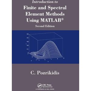 Pozrikidis, Constantine Introduction to Finite and Spectral Element Methods Using MATLAB Pozrikidis, Constantine Introduction to Finite and Spectral Element Methods Using MATLAB