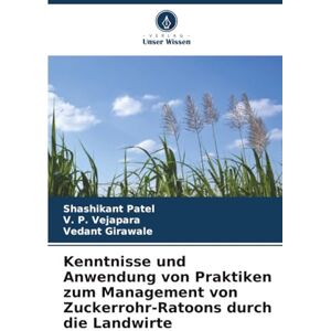 Patel, Shashikant Kenntnisse und Anwendung von Praktiken zum Management von Zuckerrohr-Ratoons durch die Landwirte Patel, Shashikant Kenntnisse und Anwendung von Praktiken zum Management von Zuckerrohr-Ratoons durch die Landwirte