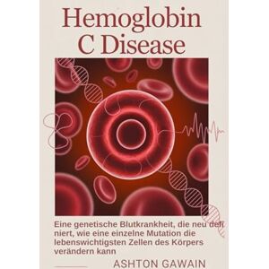 Ashton Hemoglobin C Disease: Eine genetische Blutkrankheit, die neu defi niert, wie eine einzelne Mutation die lebenswichtigsten Zellen des Körpers verändern kann Ashton Hemoglobin C Disease: Eine genetische Blutkrankheit, die neu defi niert, wie eine einzelne Mutation die lebenswichtigsten Zellen des Körpers verändern kann