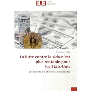 Sissoko, Foussénou La lutte contre le sida n'est plus rentable pour les Etats-Unis: Les options à la crise de la dépendance Sissoko, Foussénou La lutte contre le sida n'est plus rentable pour les Etats-Unis: Les options à la crise de la dépendance