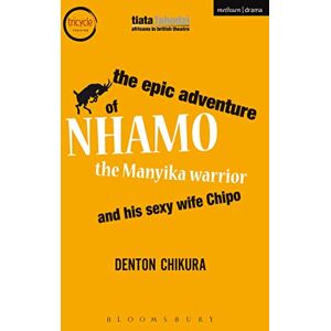 Chikura, Denton The Epic Adventure of Nhamo the Manyika Warrior and his Sexy Wife Chipo (Modern Plays) Chikura, Denton The Epic Adventure of Nhamo the Manyika Warrior and his Sexy Wife Chipo (Modern Plays)