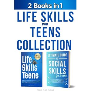 Teens That Thrive 2 Books in 1 Life Skills for Teens Collection: Complete Guide for Landing a First Job, Managing Money, Making Friends, Addressing Anxiety and Setting Goals for a Success Filled Future (Ages 11-18) Teens That Thrive 2 Books in 1 Life Skills for Teens Collection: Complete Guide for Landing a First Job, Managing Money, Making Friends, Addressing Anxiety and Setting Goals for a Success Filled Future (Ages 11-18)