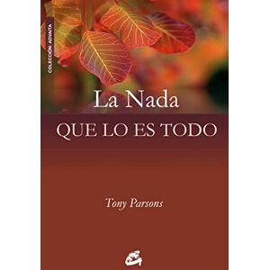 Parsons, Tony La nada que lo es todo : diálogos de los encuentros celebrados en Europa (2006-2007) Parsons, Tony La nada que lo es todo : diálogos de los encuentros celebrados en Europa (2006-2007)