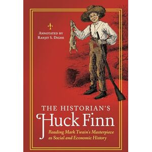 Dighe, Ranjit S. The Historian's Huck Finn: Reading Mark Twain's Masterpiece as Social and Economic History (The Historian's Annotated Classics) Dighe, Ranjit S. The Historian's Huck Finn: Reading Mark Twain's Masterpiece as Social and Economic History (The Historian's Annotated Classics)
