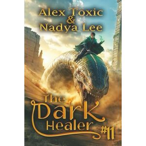 Toxic, Alex The Dark Healer (Book #11): A Historical Progression Fantasy Series Toxic, Alex The Dark Healer (Book #11): A Historical Progression Fantasy Series
