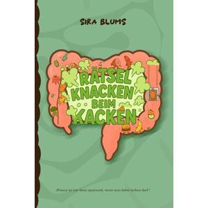 Blums, Sira Rätsel knacken beim Kacken: Unnützes Wissen fürs Klo – Beim Kacken ein paar Rätsel lösen und „haufenweise“ kuriose Fakten entdecken. Der ideale ... kniffligen Rätseln und humorvollen Sprüchen. Blums, Sira Rätsel knacken beim Kacken: Unnützes Wissen fürs Klo – Beim Kacken ein paar Rätsel lösen und „haufenweise“ kuriose Fakten entdecken. Der ideale ... kniffligen Rätseln und humorvollen Sprüchen.