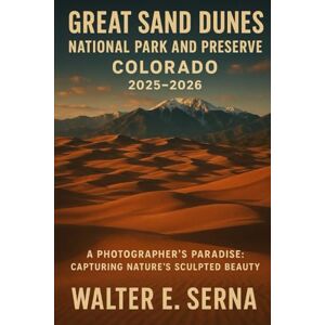 Serna, Walter E Great Dunes National Park and Preserve, Colorado. 2025-2026: A Photographer's Paradise: Capturing Nature's Sculpted Beauty Serna, Walter E Great Dunes National Park and Preserve, Colorado. 2025-2026: A Photographer's Paradise: Capturing Nature's Sculpted Beauty