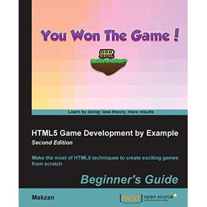 Thomas Mak HTML5 Game Development by Example: Beginner's Guide Second Edition Thomas Mak HTML5 Game Development by Example: Beginner's Guide Second Edition