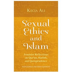 Ali, Kecia Sexual Ethics and Islam: Feminist Reflections on Qur'an, Hadith, and Jurisprudence Ali, Kecia Sexual Ethics and Islam: Feminist Reflections on Qur'an, Hadith, and Jurisprudence