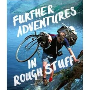 Mark Hudson Further Adventures in Rough Stuff: The Rough-Stuff Fellowship Archive volume 2 Mark Hudson Further Adventures in Rough Stuff: The Rough-Stuff Fellowship Archive volume 2