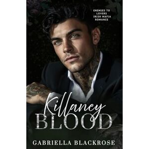 Blackrose, Gabriella Killaney Blood: An Enemies to Lovers Mafia Romance (The Killaney Irish Mafia Series) Blackrose, Gabriella Killaney Blood: An Enemies to Lovers Mafia Romance (The Killaney Irish Mafia Series)