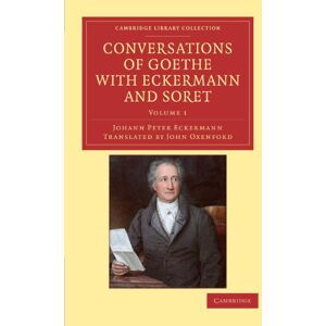 Eckermann, Johann Peter Conversations of Goethe with Eckermann and Soret: Volume 1 (Cambridge Library Collection Philosophy) Eckermann, Johann Peter Conversations of Goethe with Eckermann and Soret: Volume 1 (Cambridge Library Collection Philosophy)