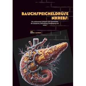 C. Mayfield, Floyd Bauchspeicheldrüsenkrebs: Ein umfassender Leitfaden zum Verständnis der Symptome, Behandlung, Bewältigung und mehr! C. Mayfield, Floyd Bauchspeicheldrüsenkrebs: Ein umfassender Leitfaden zum Verständnis der Symptome, Behandlung, Bewältigung und mehr!