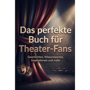 Lang, Lucas Das perfekte Buch für Theater-Fans: Geschichten, Wissenswertes, Inspirationen und mehr Lang, Lucas Das perfekte Buch für Theater-Fans: Geschichten, Wissenswertes, Inspirationen und mehr
