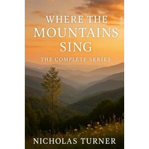 Turner, Nicholas Where the Mountains Sing Series: Books 1-6 Turner, Nicholas Where the Mountains Sing Series: Books 1-6